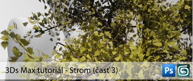 3ds Max tutoriál: Strom (časť 4)